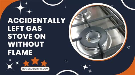 left gas stove on all day without flame
